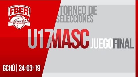 FINAL – Selecciones U17 Masculino 2019 – Gualeguaychú vs Paraná
